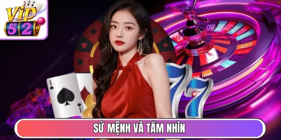 Vip52 - Cổng Game Giải Trí Trực Tuyến Uy Tín #1 Việt Nam 27 Sứ mệnh và tầm nhìn