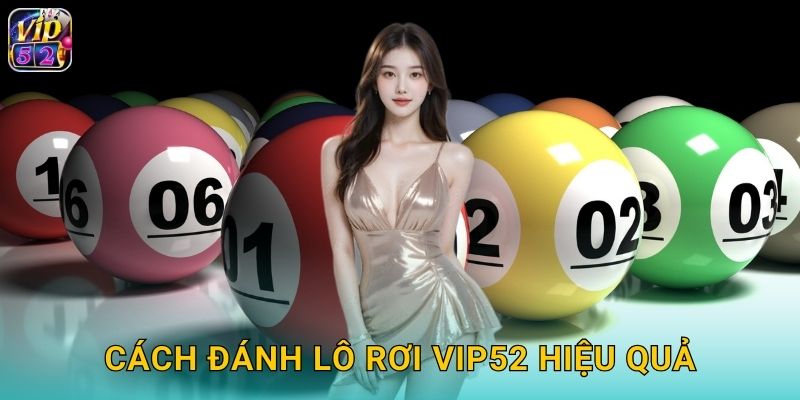 Cách đánh lô rơi Vip52 hiệu quả