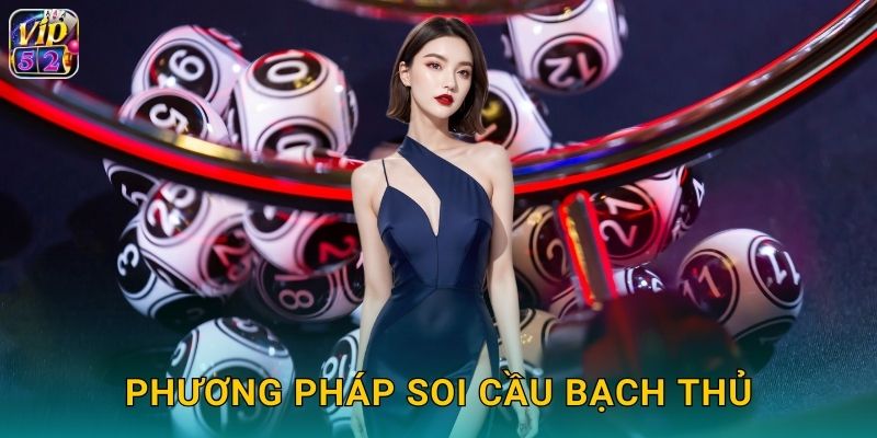 Lô Bạch Thủ Vip52 Một Số Ăn Chắc Không Lo 3 Phương pháp soi cầu bạch thủ