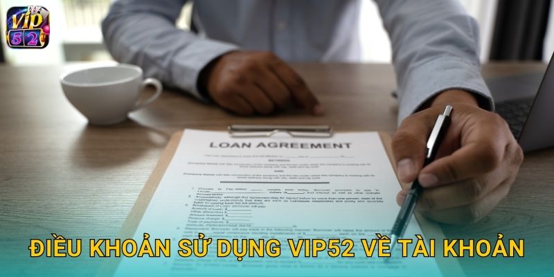 Điều Khoản Sử Dụng Vip52 Rõ Ràng Minh Bạch 2 Điều khoản sử dụng vip52 về tài khoản