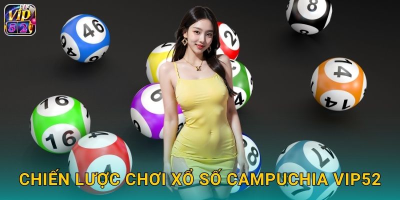 Chiến lược chơi xổ số Campuchia Vip52