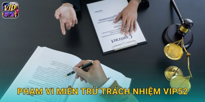 Miễn Trừ Trách Nhiệm Vip52 Cần Biết 1 Phạm vi miễn trừ trách nhiệm vip52