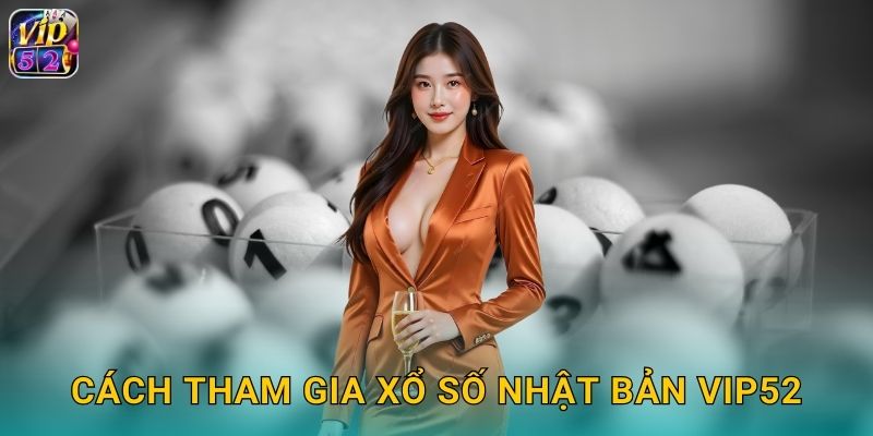 Xổ Số Nhật Bản Vip52 Takarakuji Đẳng Cấp Châu Á 3 Cách tham gia xổ số Nhật Bản Vip52
