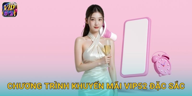 Chương trình khuyến mãi vip52 đặc sắc