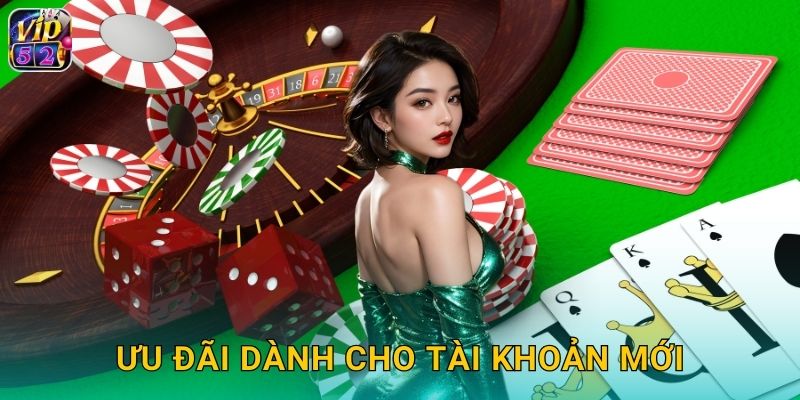 Đăng Ký Vip52 Chỉ 30 Giây Nhận Thưởng Ngay 3 Ưu đãi dành cho tài khoản mới