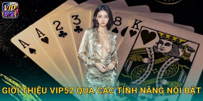 Giới Thiệu Vip52 - Cổng Game Đẳng Cấp Hàng Đầu 2 Giới thiệu vip52 qua các tính năng nổi bật