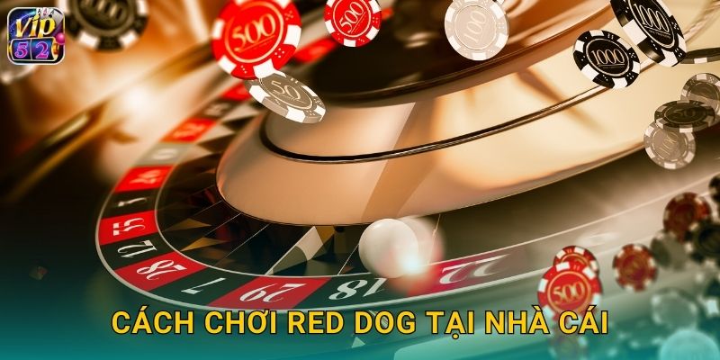 Red Dog Vip52 Game Bài Đơn Giản Dễ Thắng 2 Cách chơi Red Dog tại nhà cái