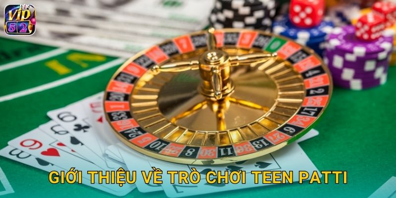 Teen Patti Vip52 Poker Ấn Độ Siêu Hot 2 Giới thiệu về trò chơi Teen Patti