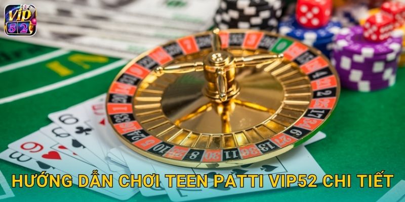 Teen Patti Vip52 Poker Ấn Độ Siêu Hot 3 Hướng dẫn chơi Teen Patti Vip52 chi tiết