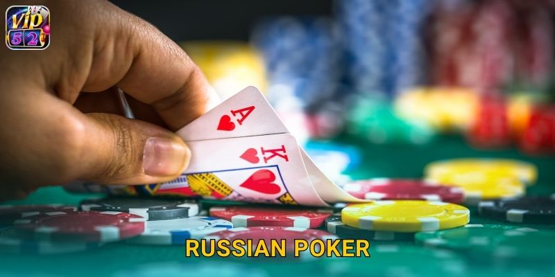 Russian Poker Vip52 Biến Thể Độc Đáo Thú Vị