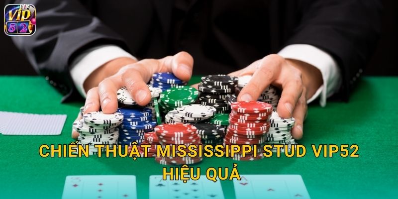 Mississippi Stud Vip52 Poker 5 Lá Thú Vị 3 Chiến thuật Mississippi Stud Vip52 hiệu quả