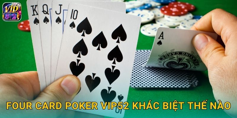 Four Card Poker Vip52 khác biệt thế nào