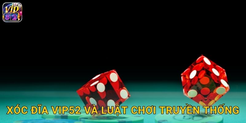 Xóc Đĩa Vip52 và luật chơi truyền thống
