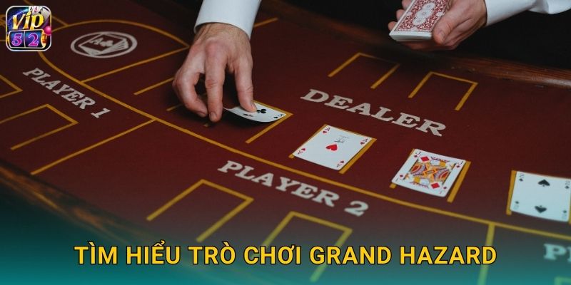 Grand Hazard Vip52 Xúc Xắc Cổ Điển Châu Âu 2 Tìm hiểu trò chơi Grand Hazard