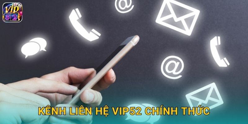 Liên Hệ Vip52 - Hỗ Trợ Khách Hàng 24/7 1 Kênh liên hệ vip52 chính thức