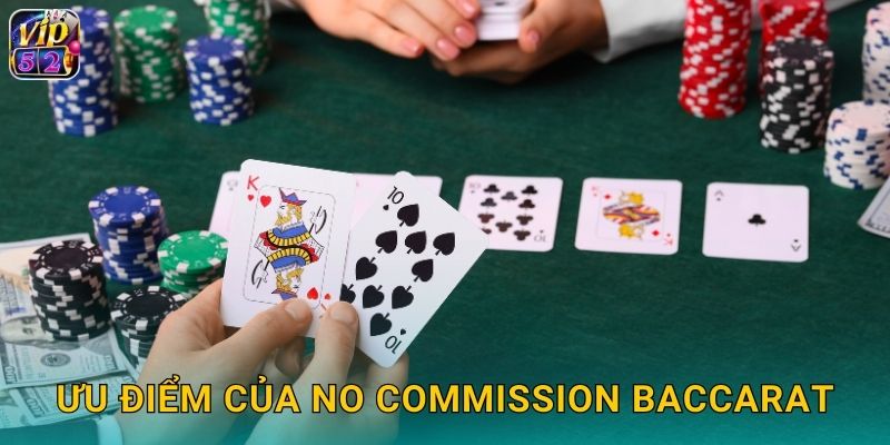 No Commission Baccarat Vip52 Không Hoa Hồng 2 Ưu điểm của No Commission Baccarat