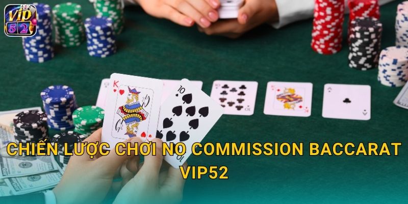 No Commission Baccarat Vip52 Không Hoa Hồng 3 Chiến lược chơi No Commission Baccarat Vip52