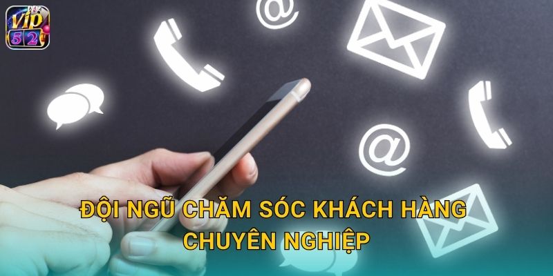 Liên Hệ Vip52 - Hỗ Trợ Khách Hàng 24/7 2 Đội ngũ chăm sóc khách hàng chuyên nghiệp